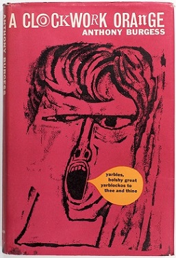 A CLOCKWORK ORANGE, by Anthony Burgess.